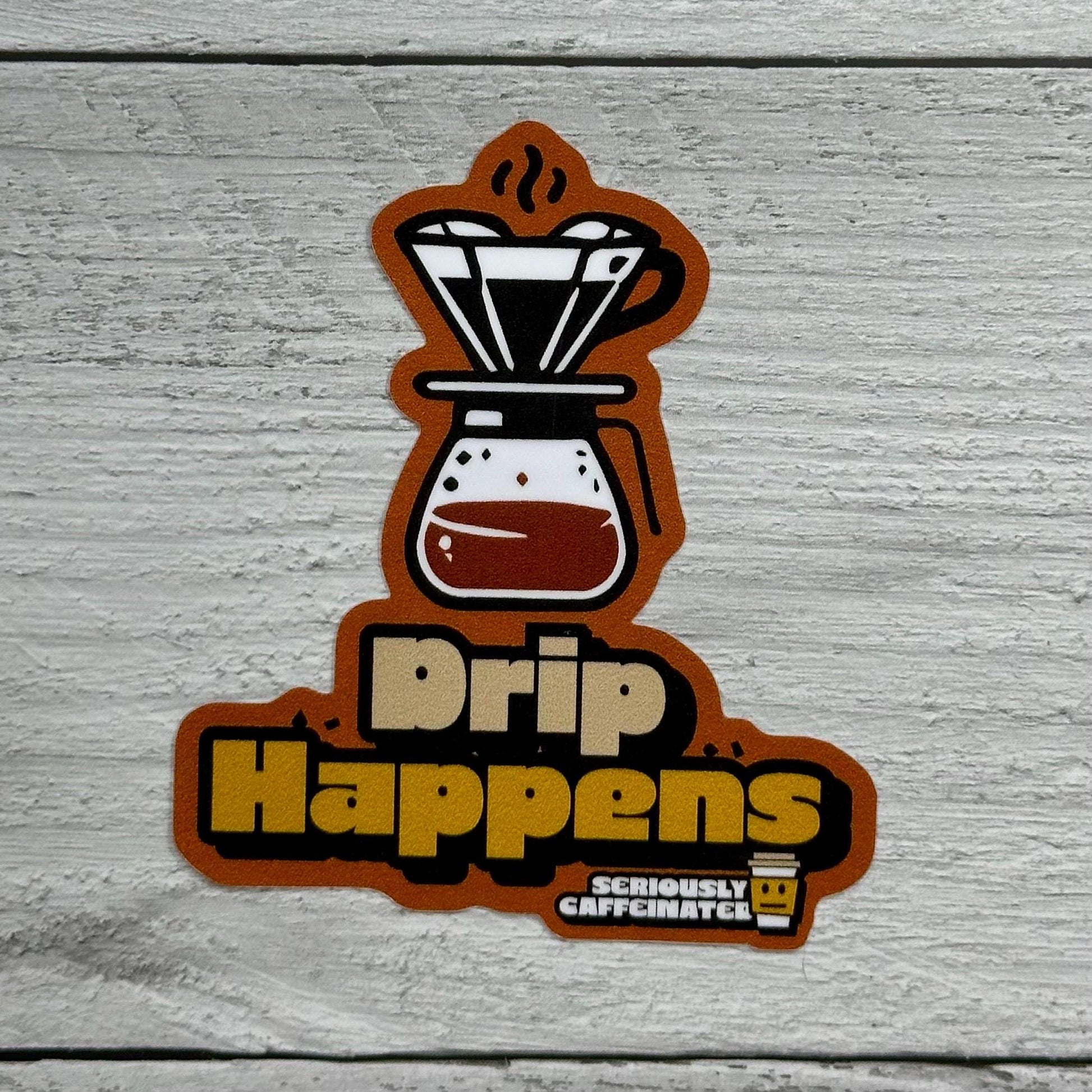 Coffee Lover Sticker: Drip Happens Quote - Waterproof Vinyl 3"
