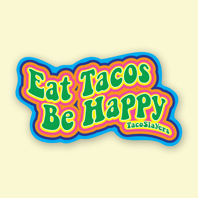 Eat Tacos Be Happy