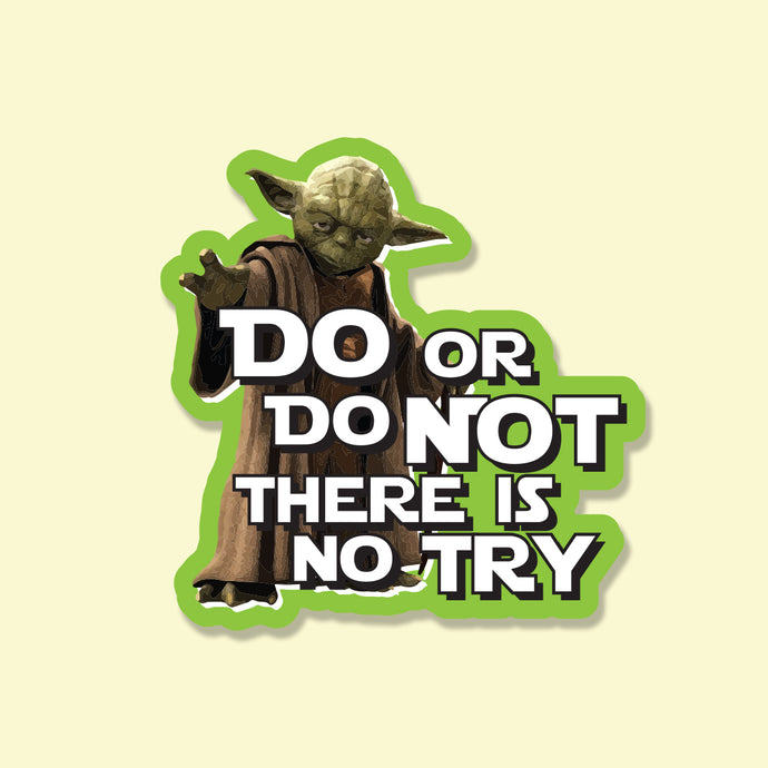 Do or Do Not, There Is No Try